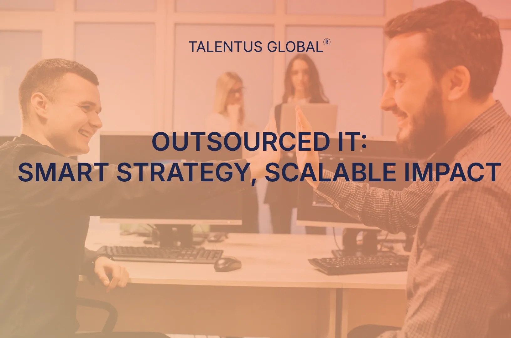 Outsourced IT: Smart Strategy, Scalable Impact