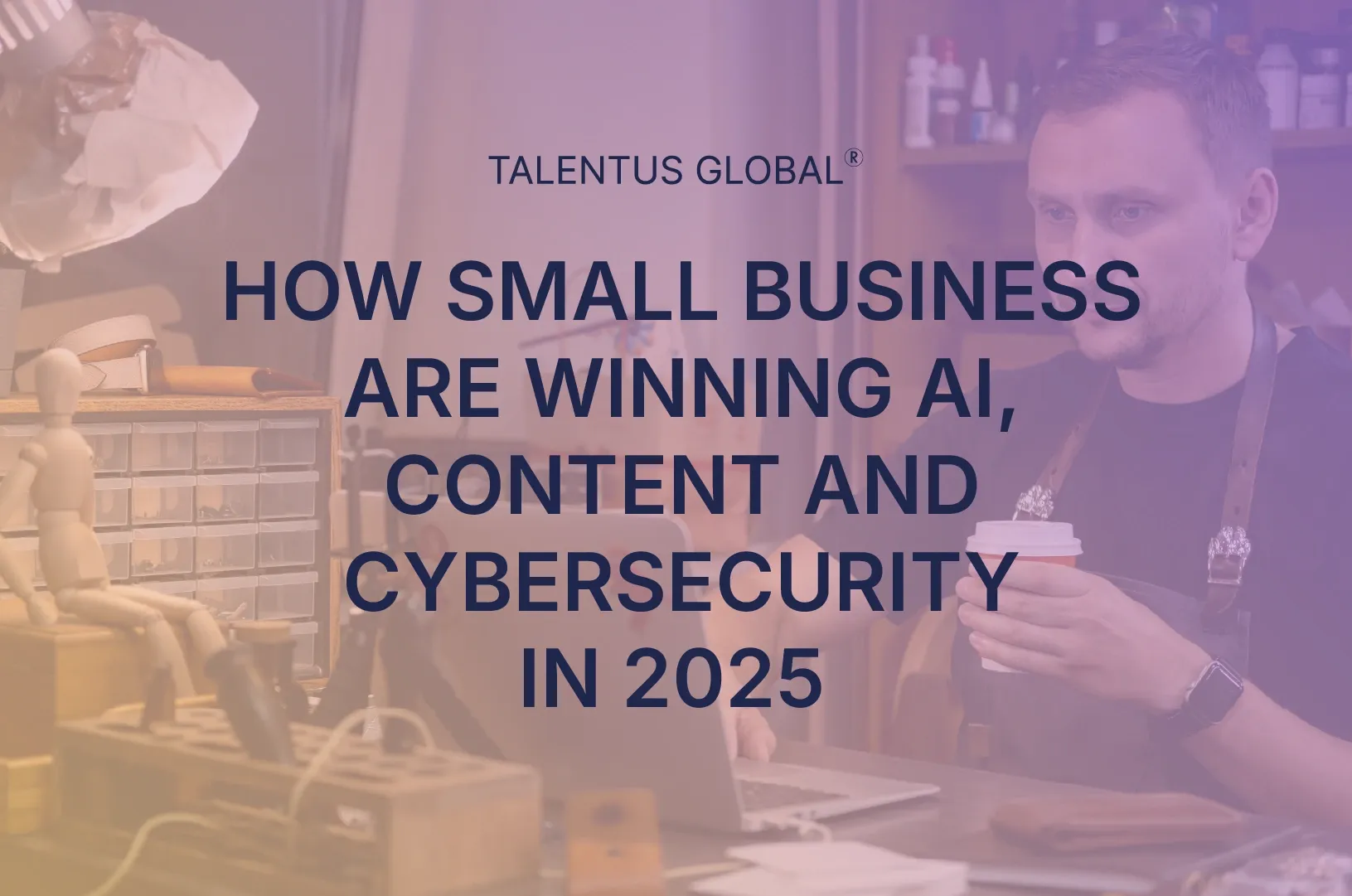 How Small Businesses Are Winning With AI, Content, and Cybersecurity in 2025