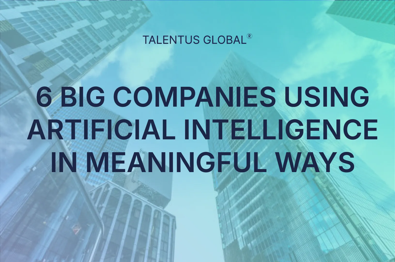 6 Big Companies Using Artificial Intelligence in Meaningful Ways