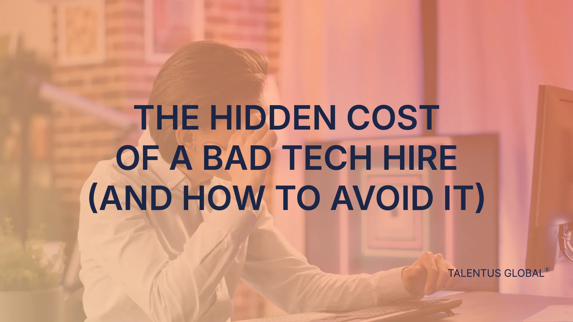 The Hidden Cost of a Bad Tech Hire (And How to Avoid It)