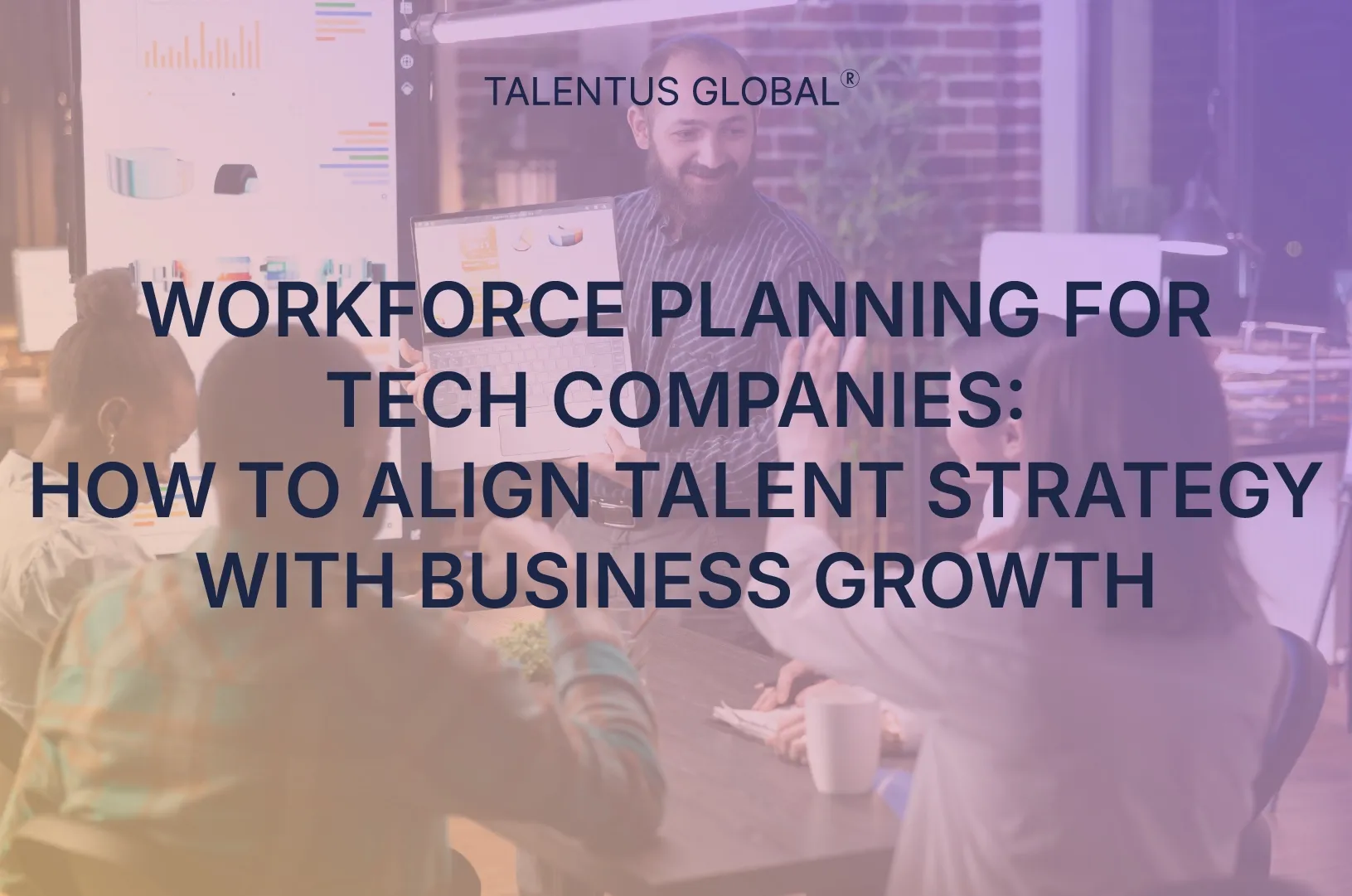 Workforce Planning for Tech Companies: How to Align Talent Strategy with Business Growth