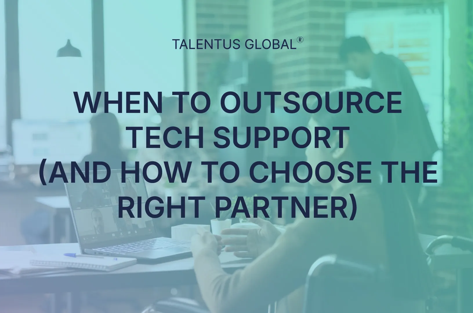 When to Outsource Tech Support (And How to Choose the Right Partner)