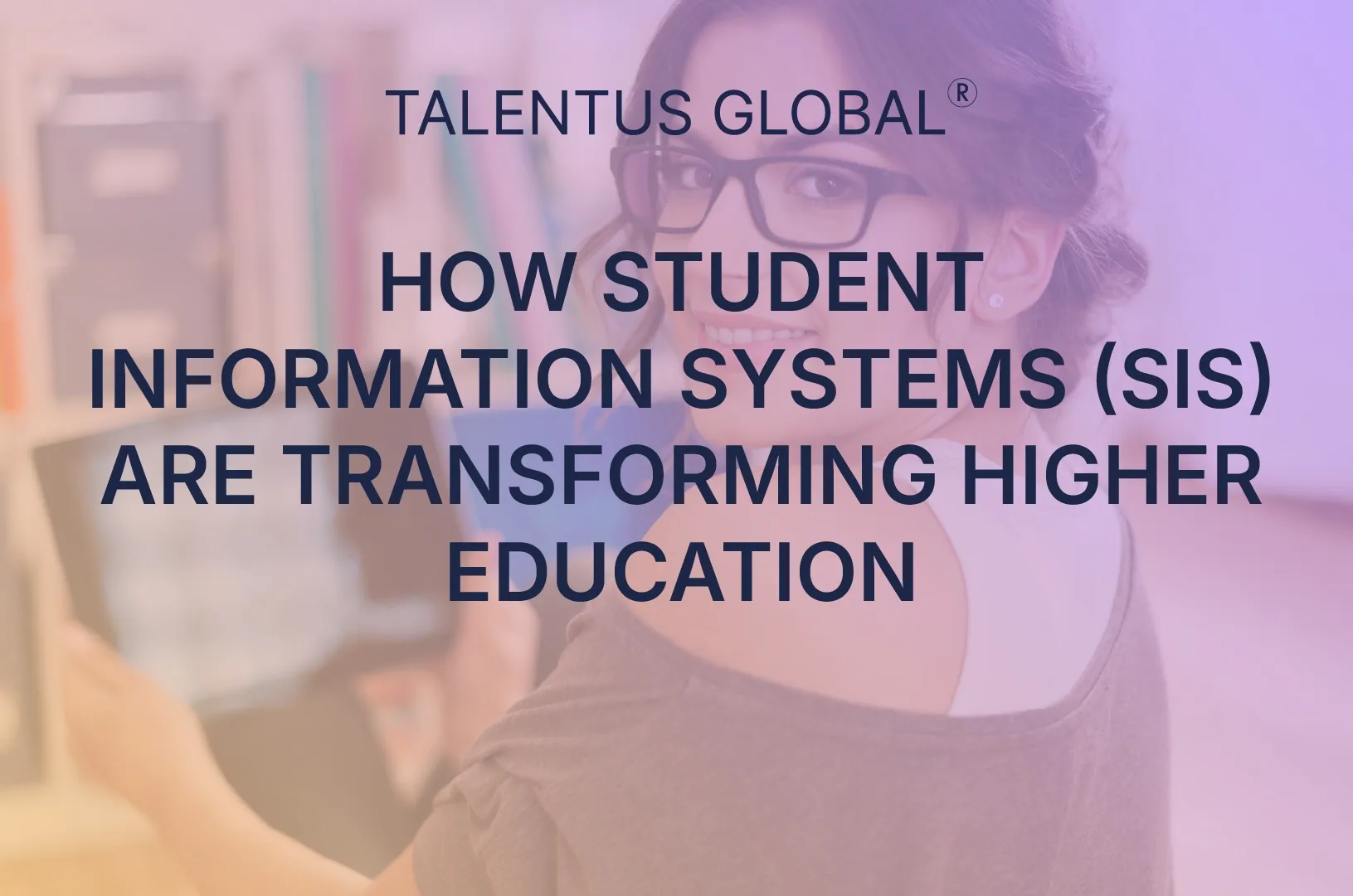 How Student Information Systems (SIS) Are Transforming Higher Education