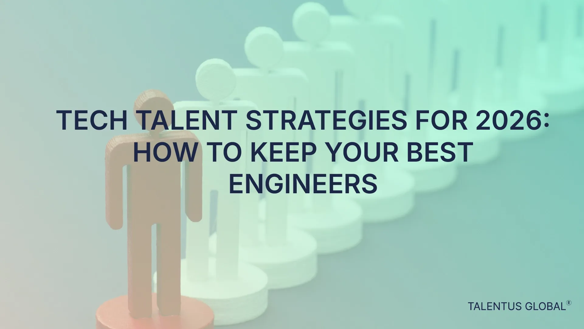 Tech Talent Retention Strategies for 2026: How to Keep Your Best Engineers