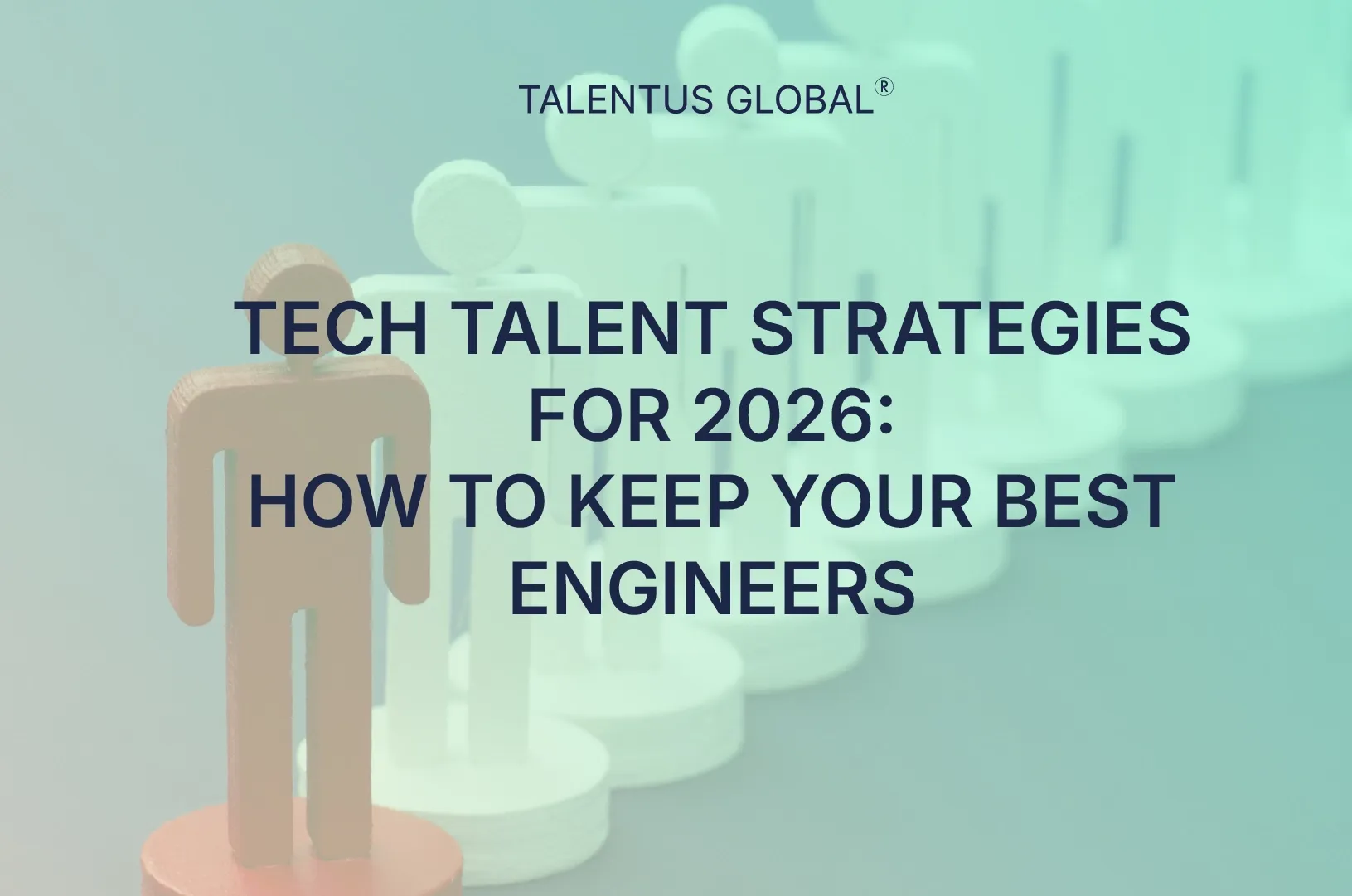 Tech Talent Retention Strategies for 2026: How to Keep Your Best Engineers