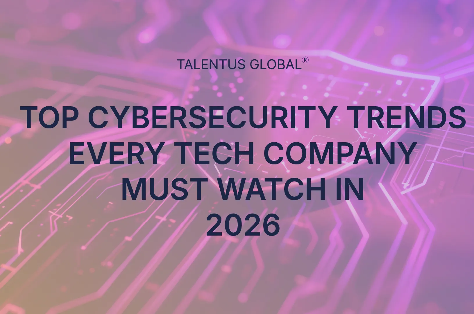 Top Cybersecurity Trends Every Tech Company Must Watch in 2026