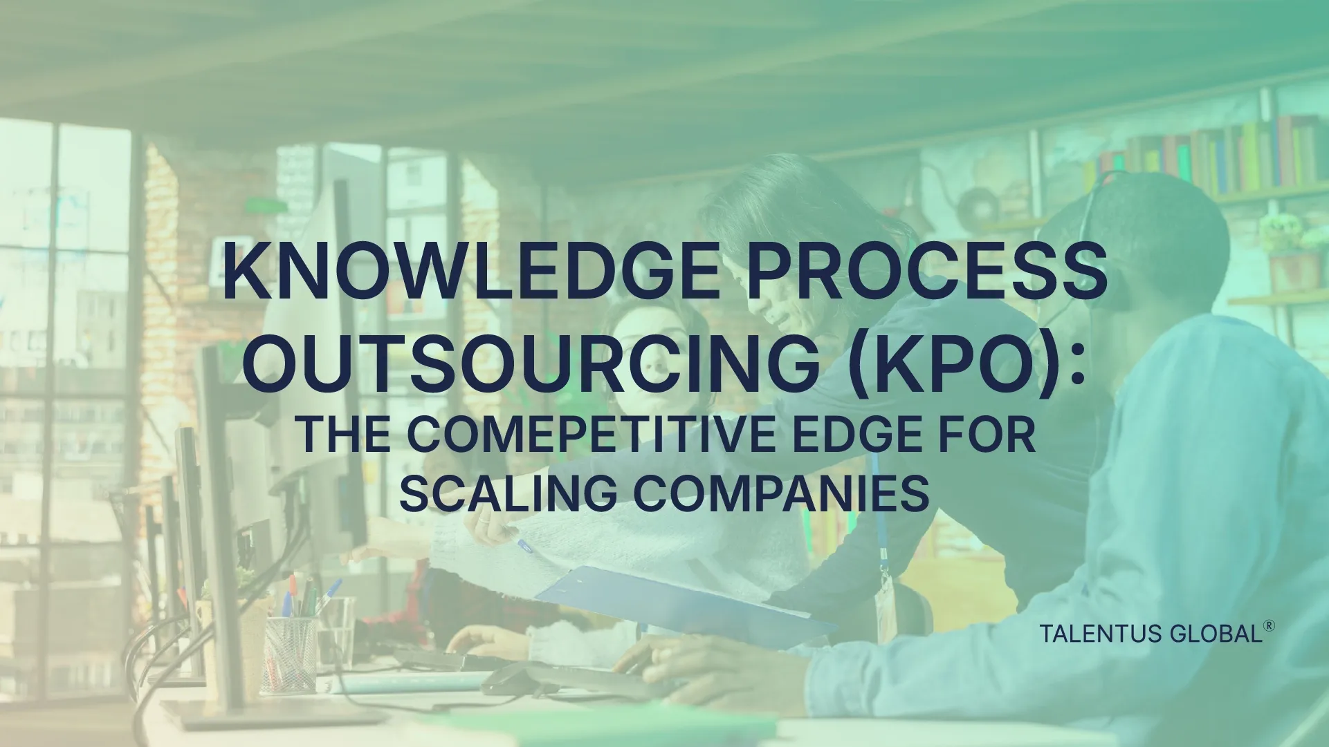 Knowledge Process Outsourcing (KPO): The Competitive Edge for Scaling Companies