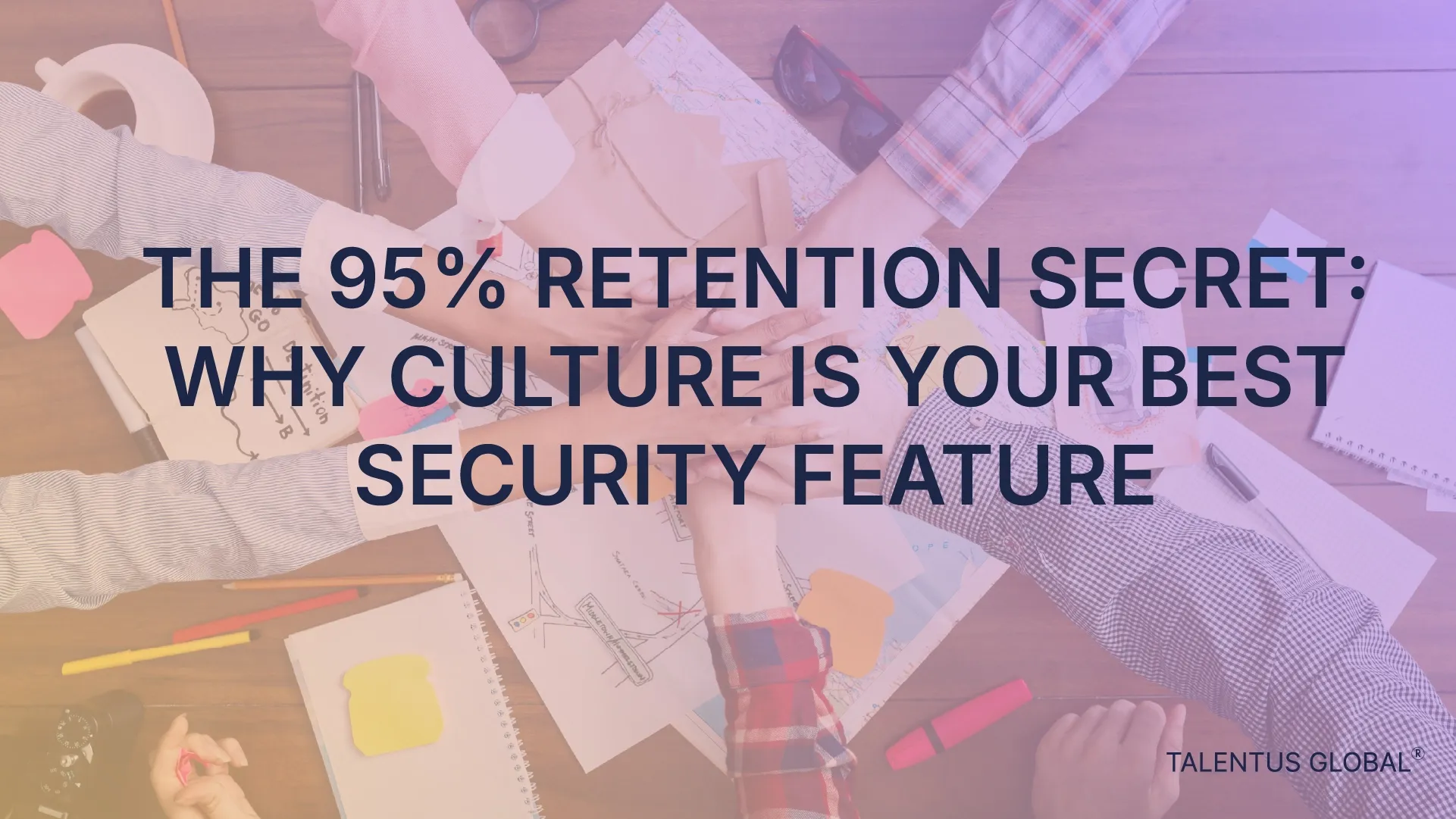 The 95% Retention Secret: Why Culture is Your Best Security Feature