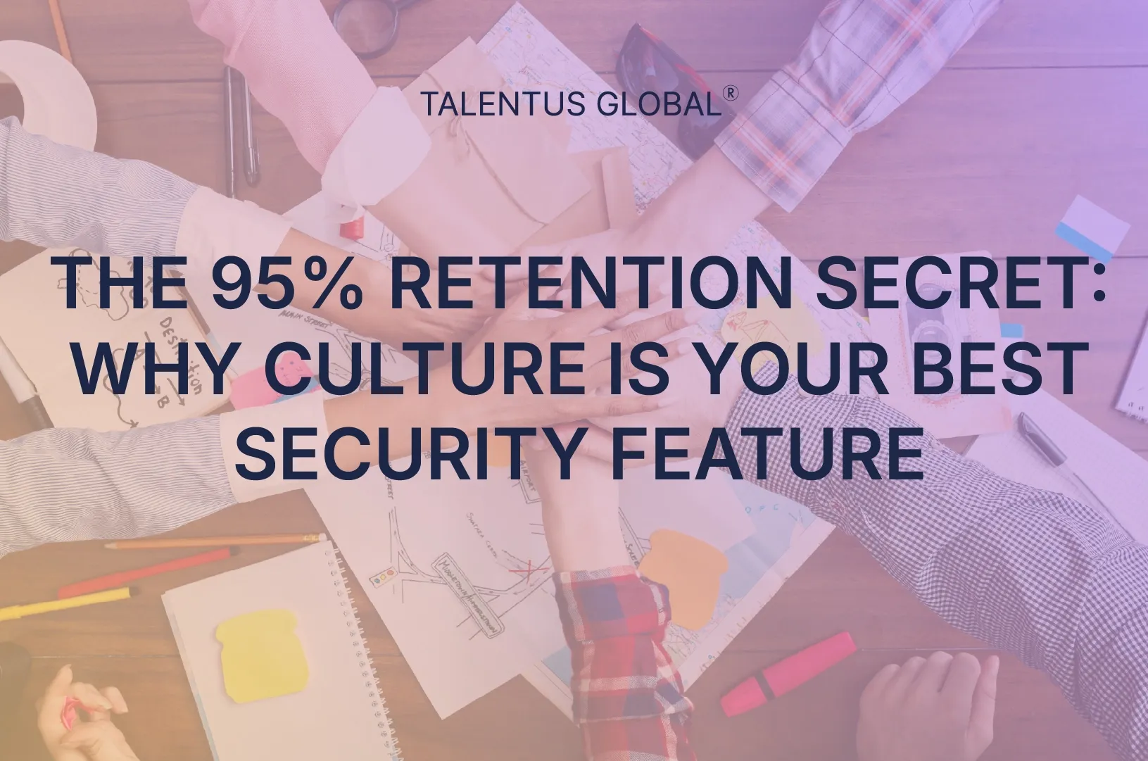 The 95% Retention Secret: Why Culture is Your Best Security Feature