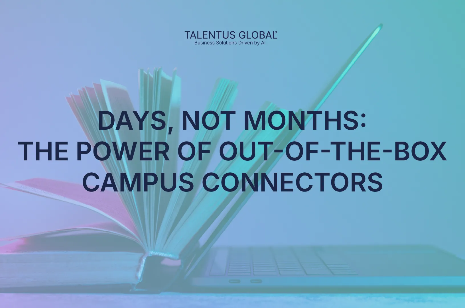 Days, Not Months: The Power of Out-of-the-Box Campus Connectors