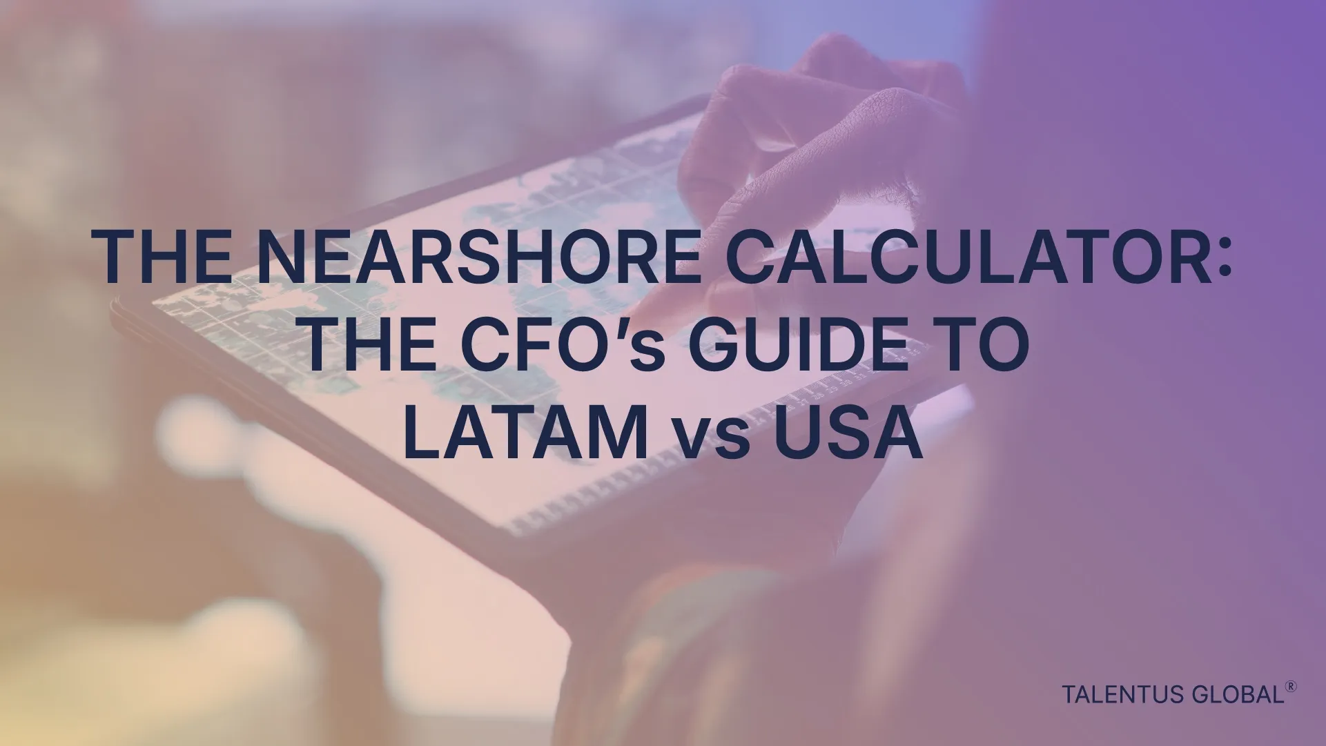 The Nearshore Calculator: The CFO’s Guide to LATAM vs. USA ROI