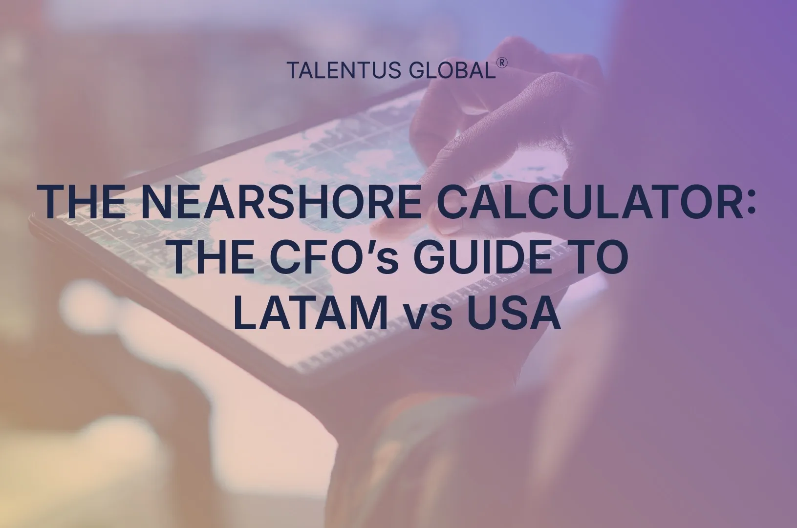 The Nearshore Calculator: The CFO’s Guide to LATAM vs. USA ROI