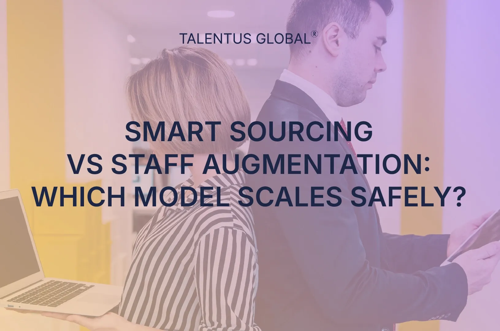 Smart Sourcing vs. Staff Augmentation: Which Model Scales Safely?
