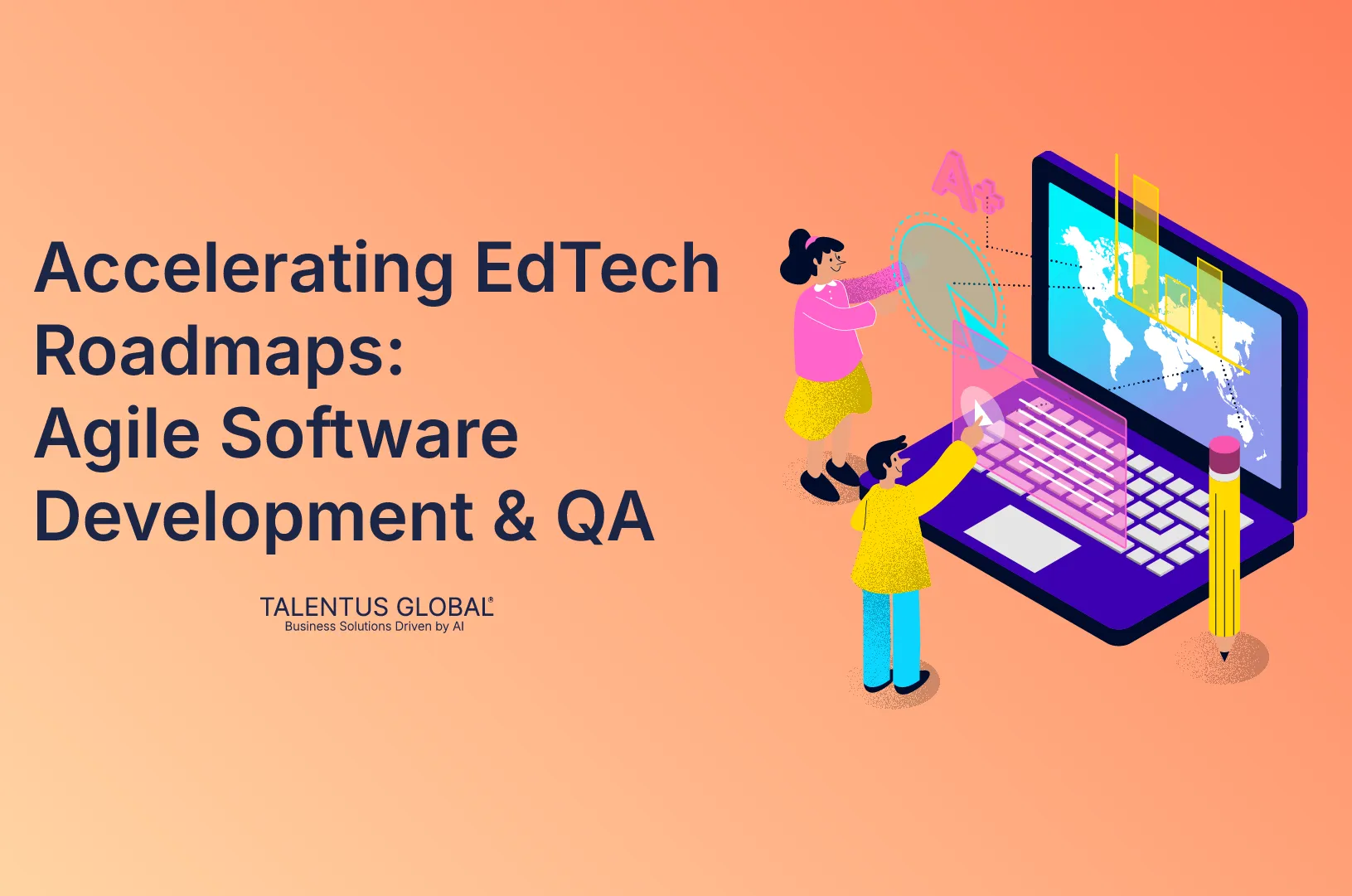 Accelerating EdTech Roadmaps: Agile Software Development & QA