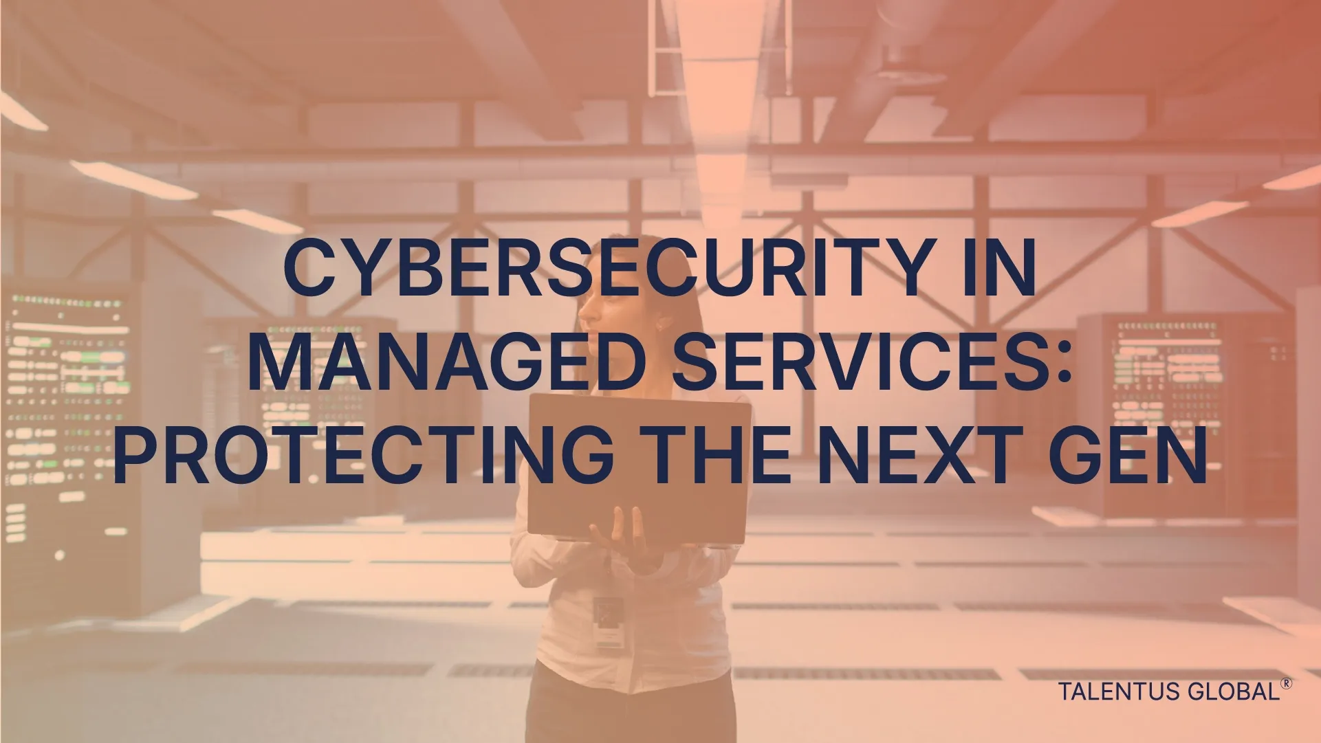 Cybersecurity in Managed Services: Protecting the Next Gen
