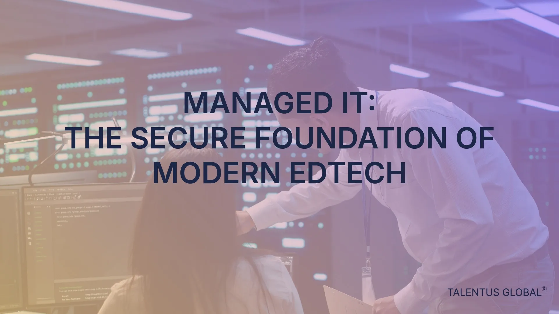 Managed IT: The Secure Foundation of Modern EdTech