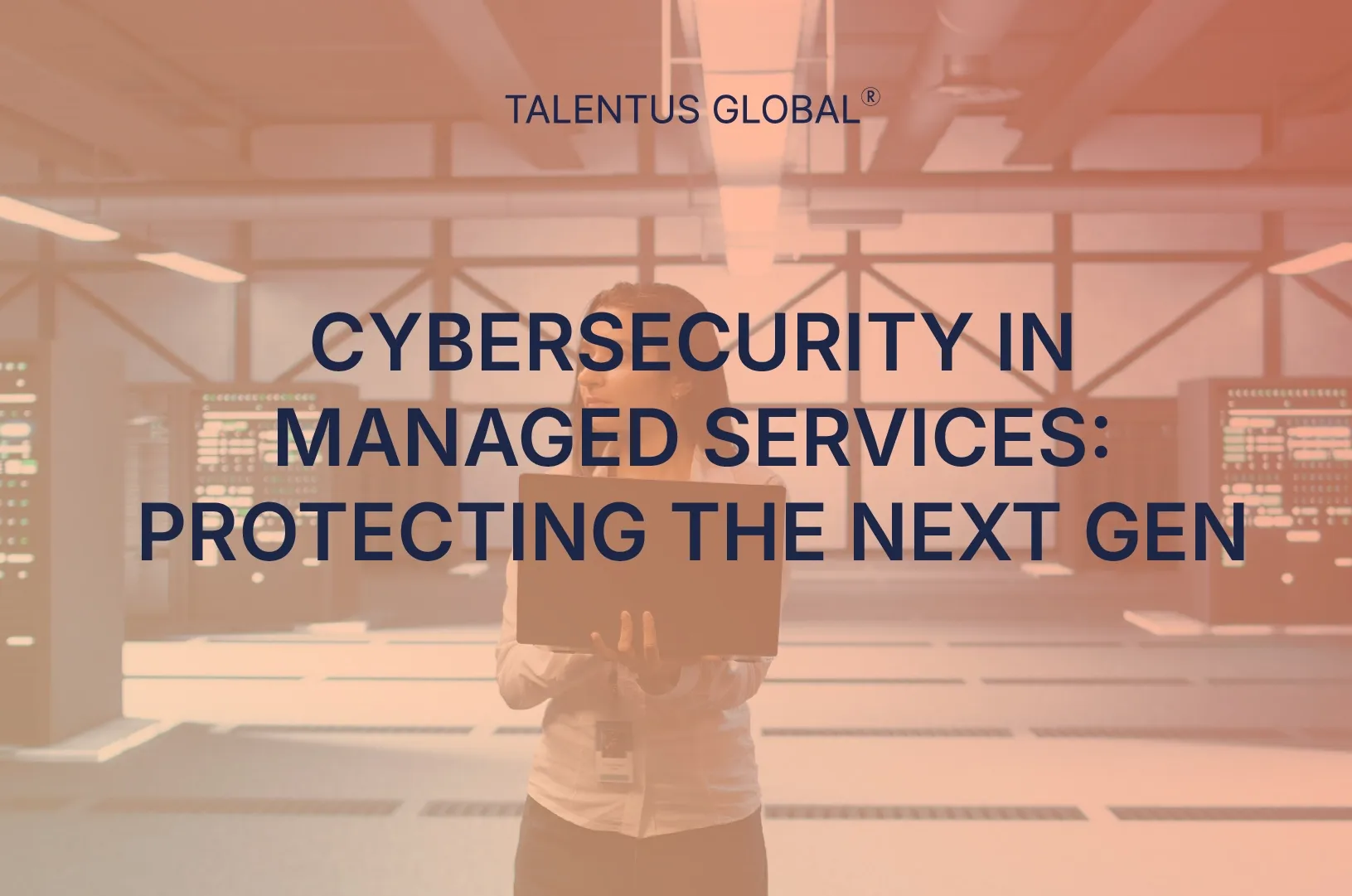 Cybersecurity in Managed Services: Protecting the Next Gen