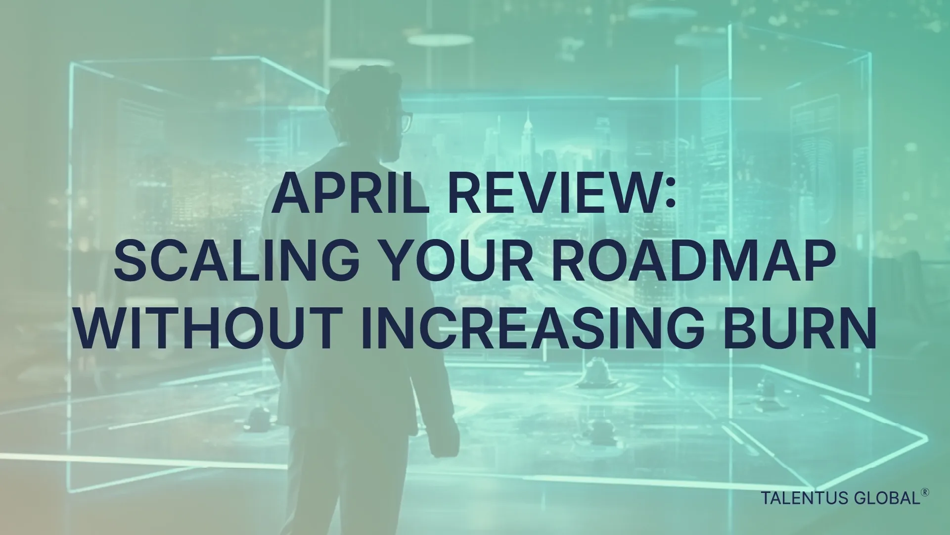 April Review: Scaling Your Roadmap Without Increasing Burn