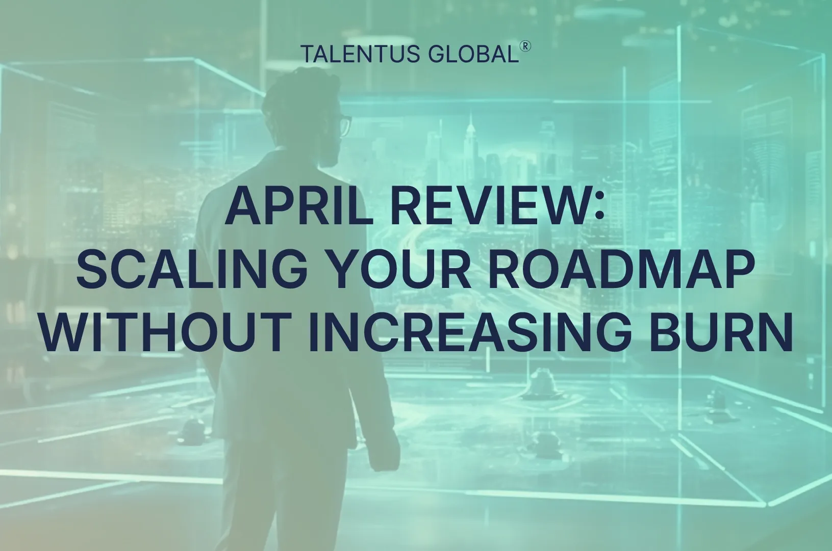 April Review: Scaling Your Roadmap Without Increasing Burn