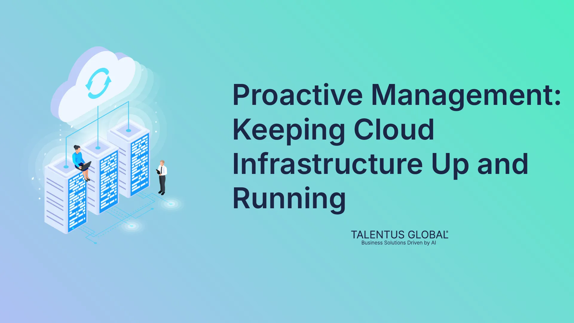 Proactive Management: Keeping Cloud Infrastructure Up and Running