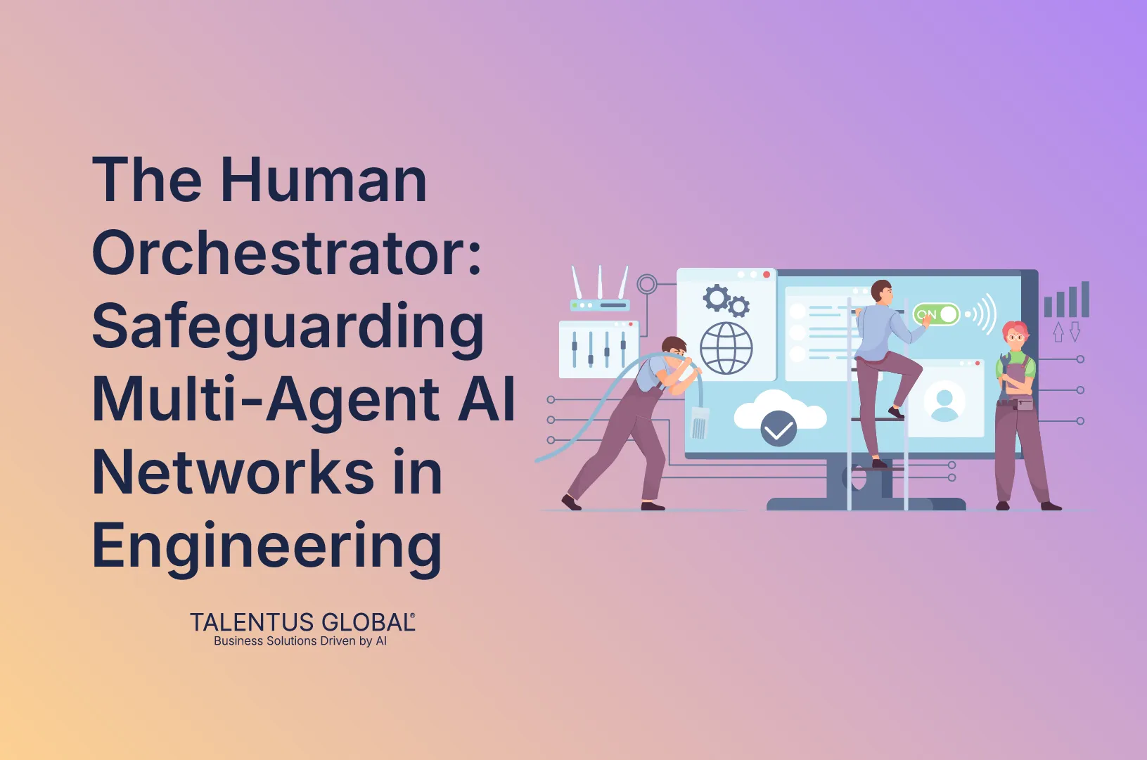 The Human Orchestrator: Safeguarding Multi-Agent AI Networks in Engineering