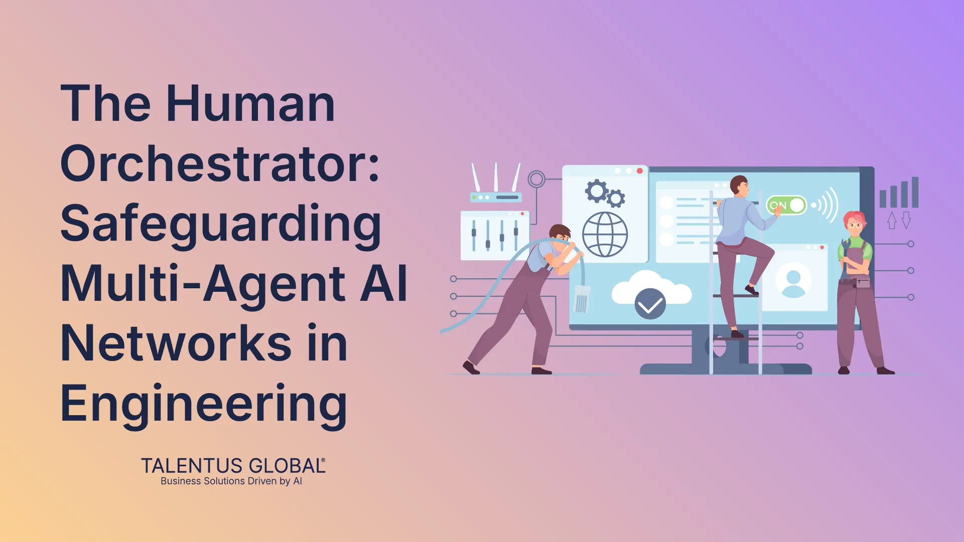 The Human Orchestrator: Safeguarding Multi-Agent AI Networks in Engineering