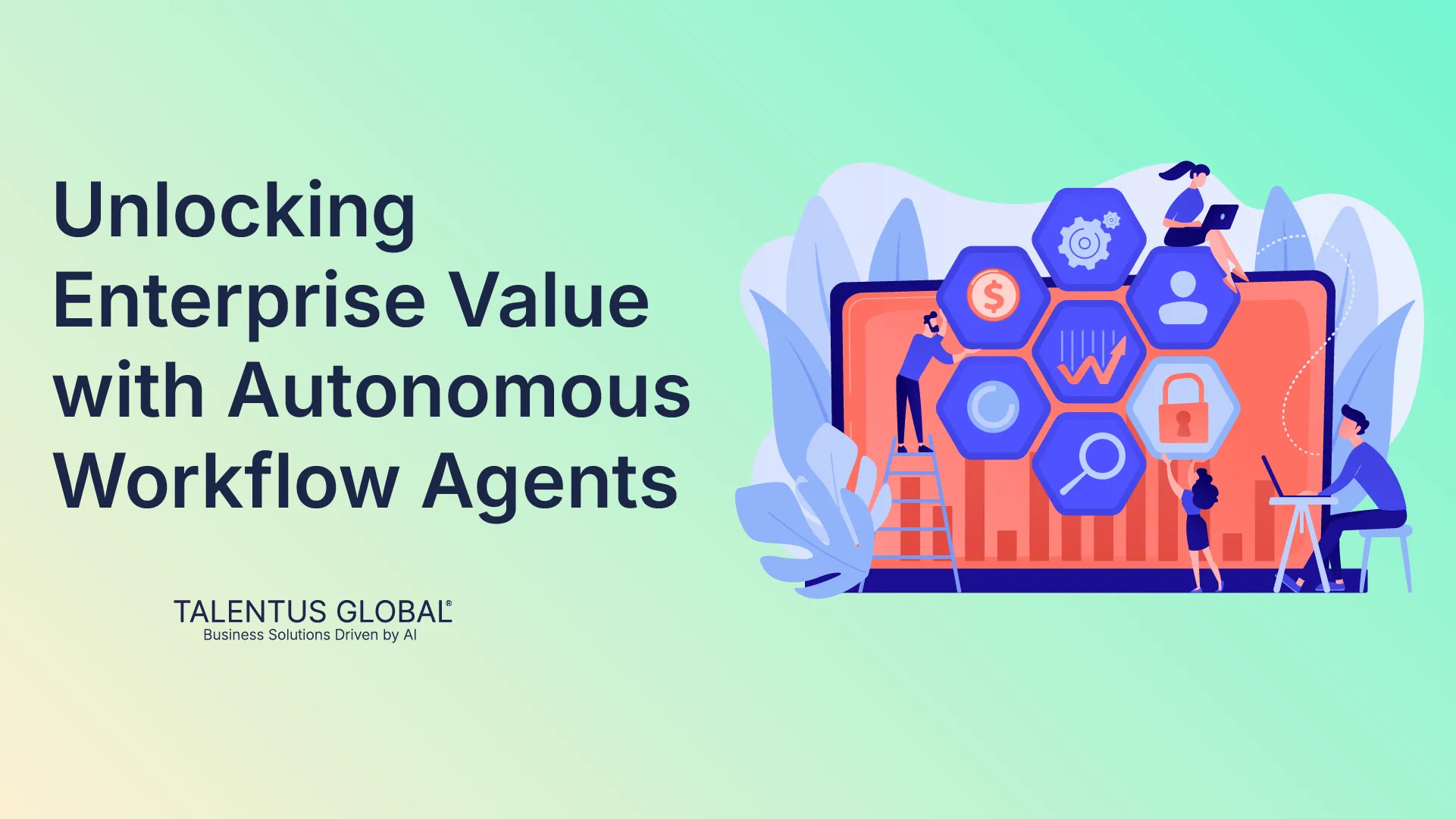 Unlocking Enterprise Value with Autonomous Workflow Agents