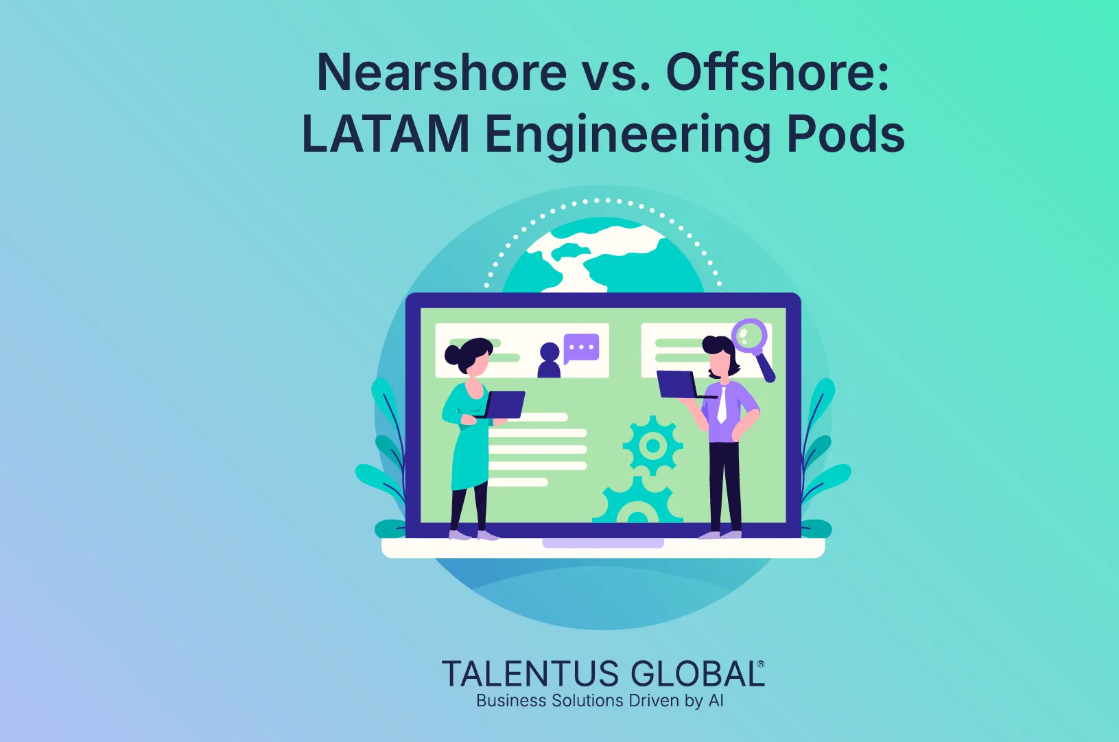 Nearshore vs. Offshore: LATAM Engineering Pods