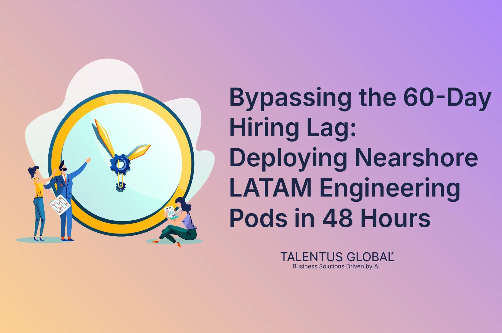 Bypassing the 60-Day Hiring Lag: Deploying Nearshore LATAM Engineering Pods in 48 Hours