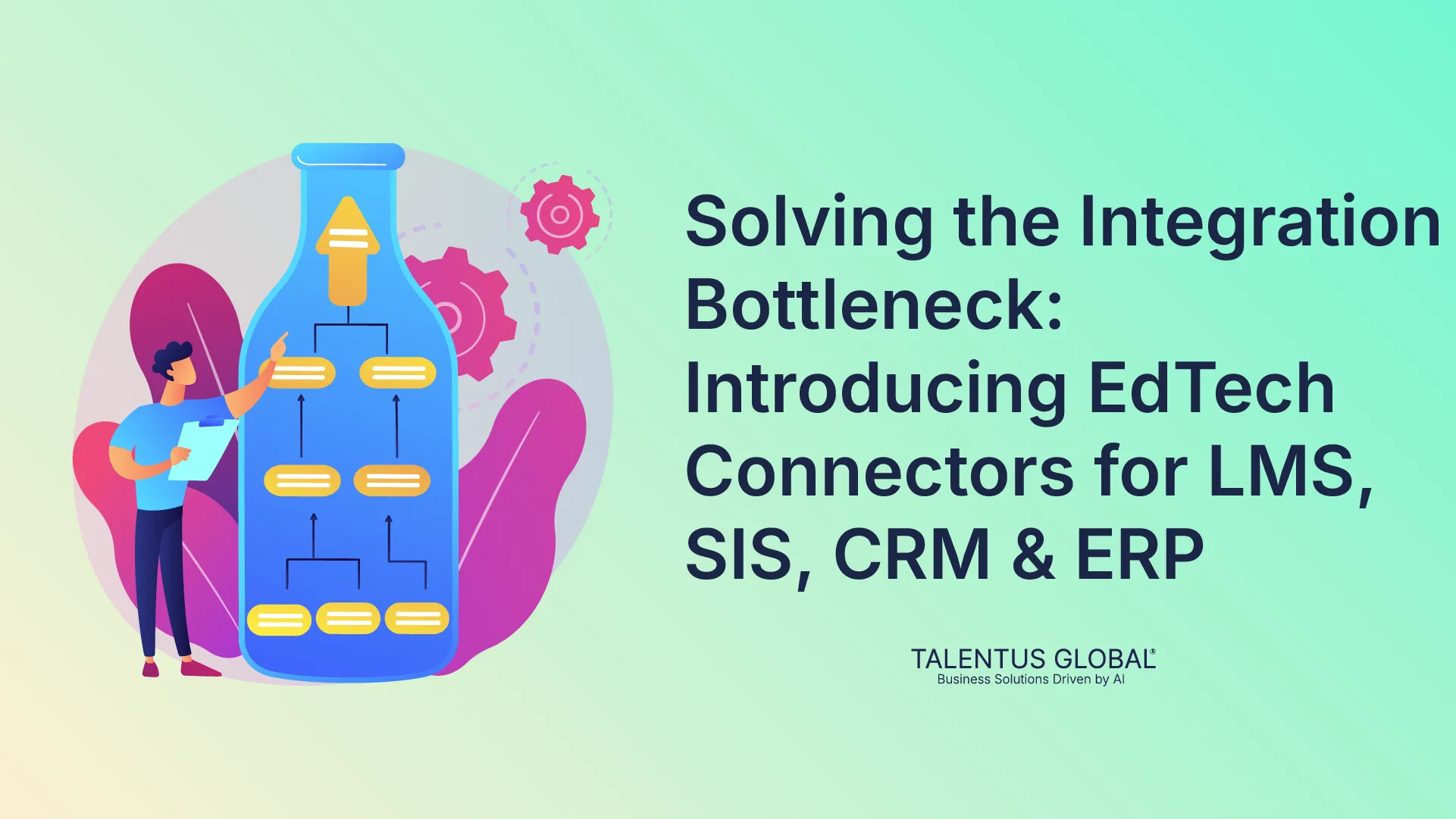 Solving the Integration Bottleneck: Introducing EdTech Connectors for LMS, SIS, CRM & ERP