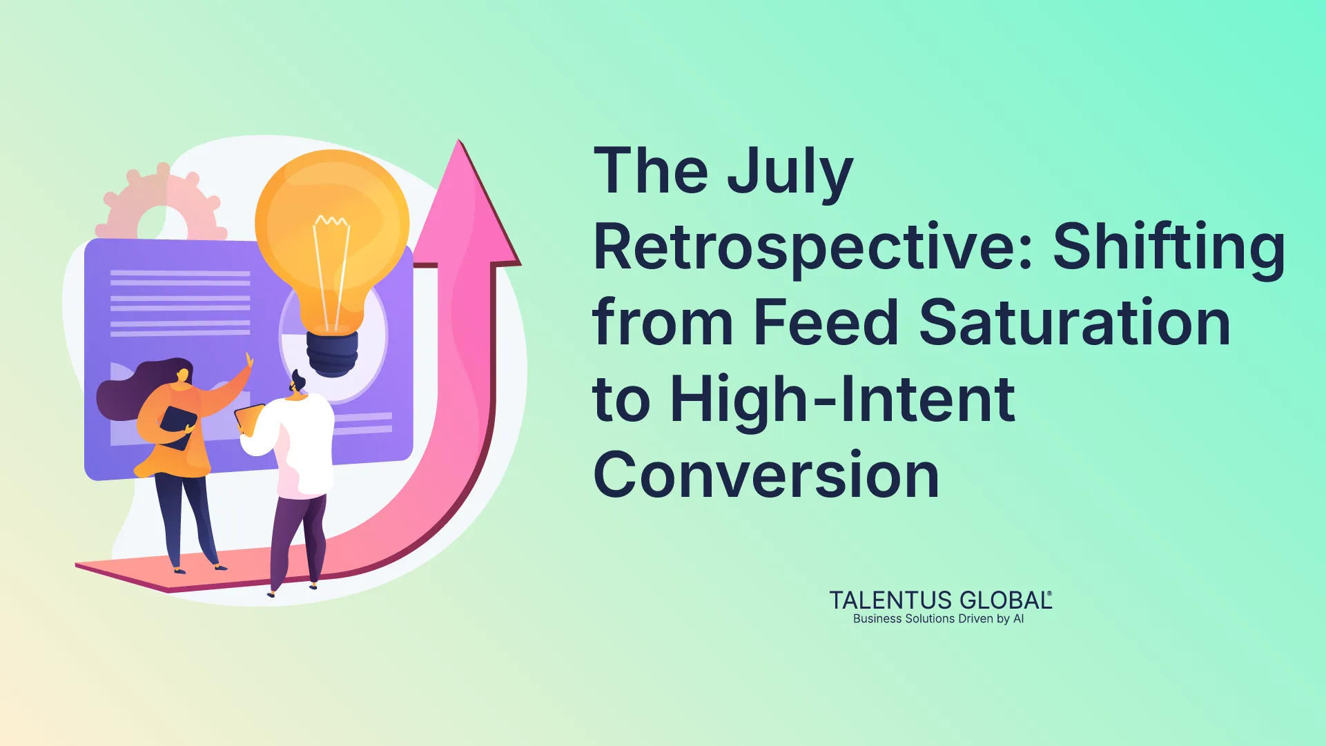 The July Retrospective: Shifting from Feed Saturation to High-Intent Conversion