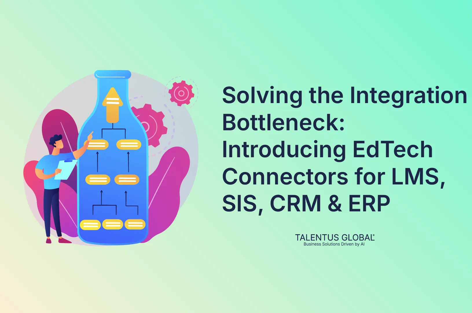 Solving the Integration Bottleneck: Introducing EdTech Connectors for LMS, SIS, CRM & ERP