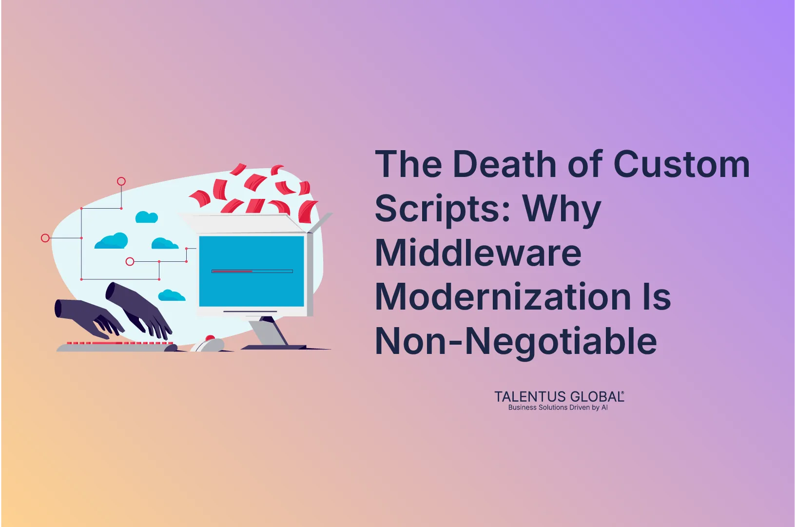 The Death of Custom Scripts: Why Middleware Modernization Is Non-Negotiable