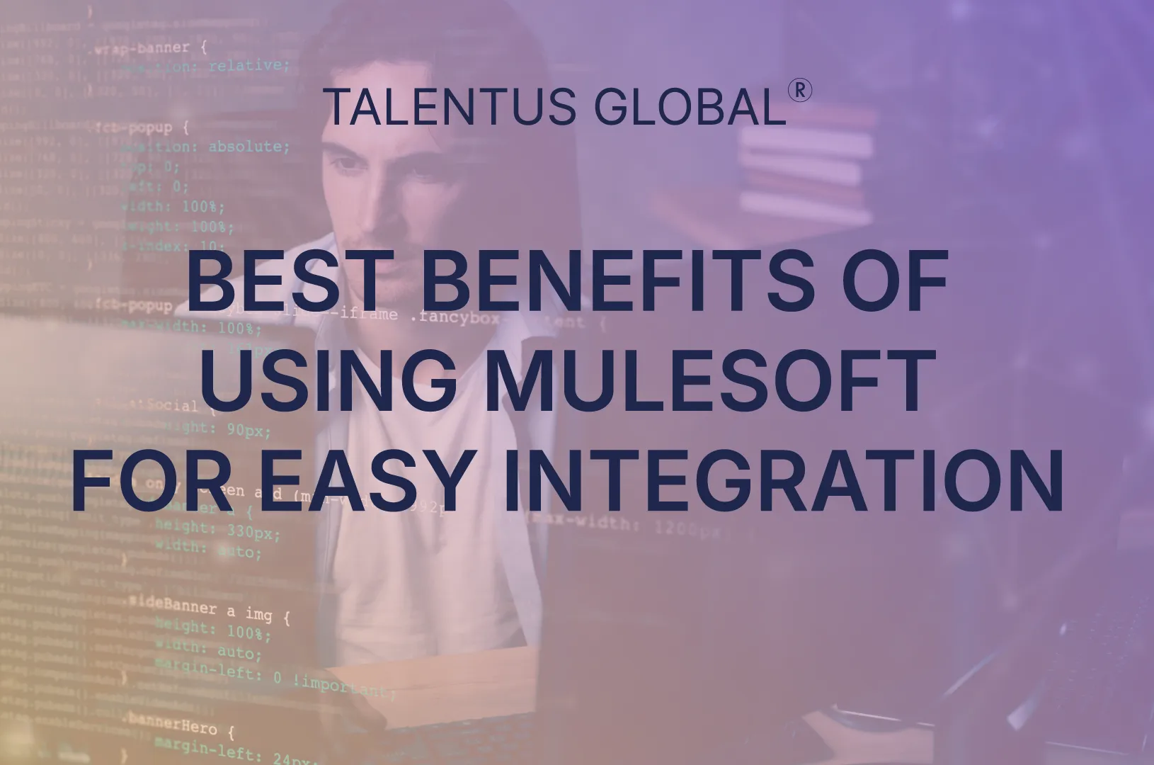 Best Benefits of Using MuleSoft for Easy Integration