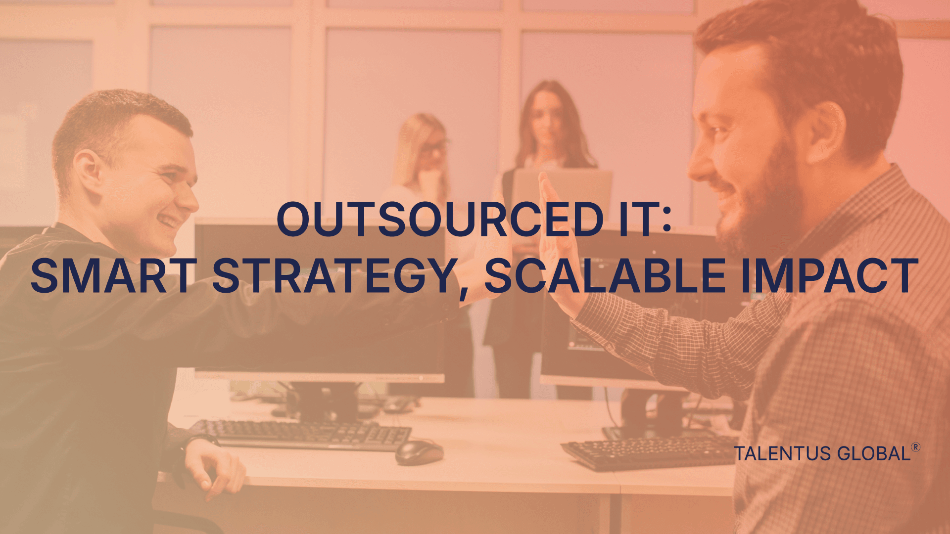 Outsourced IT: Smart Strategy, Scalable Impact